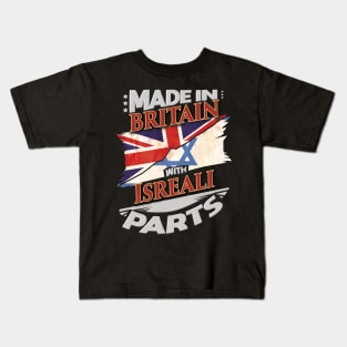 Made In Britain With Isreali Parts - Gift for Isreali From Israel Kids T-Shirt